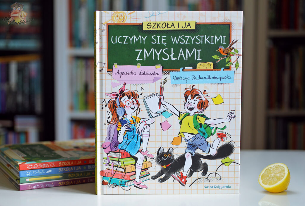 Okładka książki Szkoła i ja. Uczymy się wszystkimi zmysłami Agnieszki Łubkowskiej