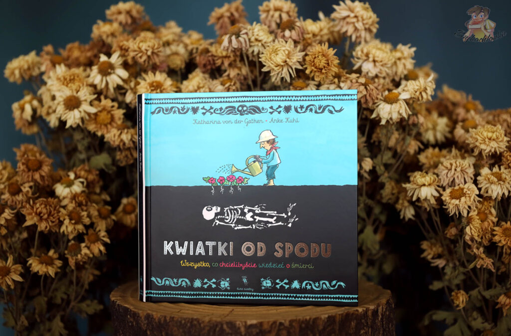 Okładka „Kwiatki od spodu” Kathariny von der Gathen i Anke Kuhl – książka o śmierci dla dzieci i dorosłych.