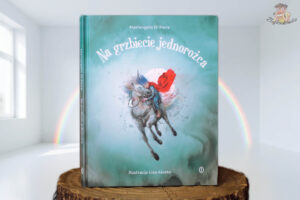 Okładka książki Na grzbiecie jednorożca Mariangeli Di Fiore z ilustracjami Lisy Aisato – opowieść o chorobie widzianej oczami dziecka