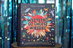 Okładka książki „Wszystko, co chcesz wiedzieć” Molly Oldfield – popularnonaukowa książka z pytaniami i odpowiedziami dla dzieci
