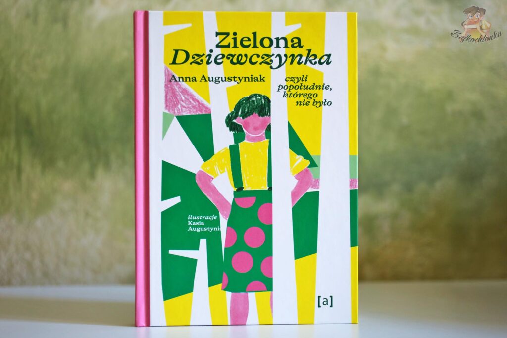 Okładka książki Zielona Dziewczynka. Czyli popołudnie, którego nie było Anny Augustyniak z ilustracjami Kasi Augustyniak
