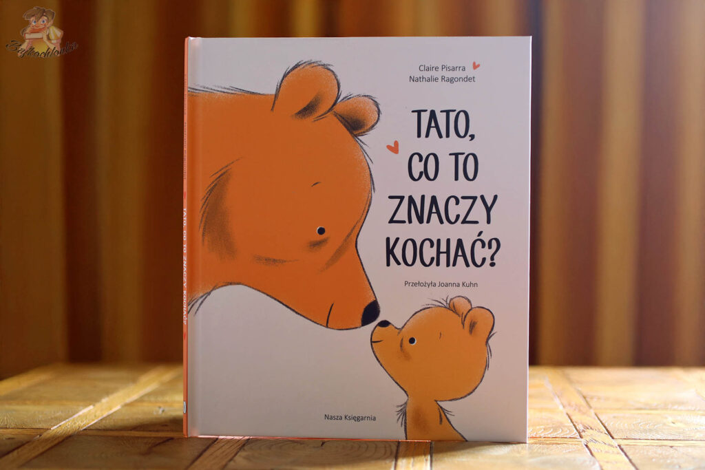 Okładka książki Tato, co to znaczy kochać? Claire Pisarry i Nathalie Ragondet
