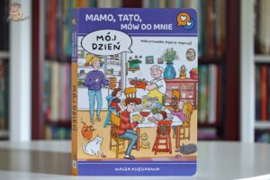 Mamo, tato, mów do mnie. Mój dzień Agaty Matraś – książka dla dzieci wspierająca rozwój mowy